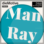Das Cover der Podcastepisode zu Man Ray von dieMotive